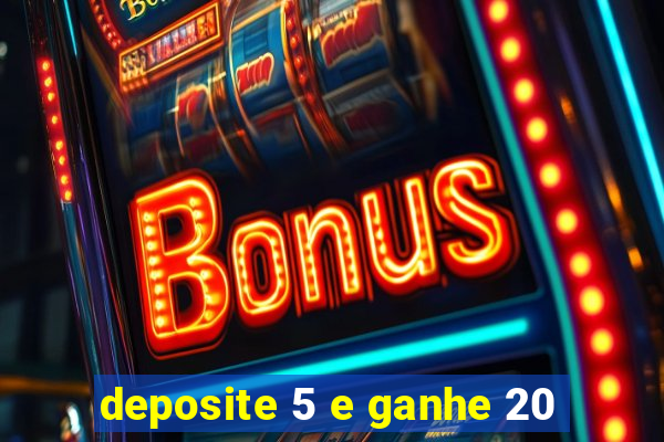 deposite 5 e ganhe 20